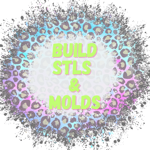 BUILD STLS & MOLDS