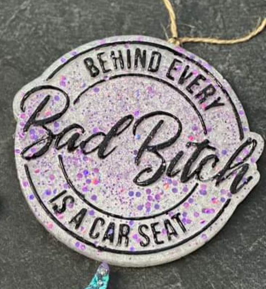 Behind Every Bad B**** there’s a car seat